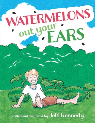 Book cover Watermelon Out Your Ears. 12 Tempting Watermelon Picture Books to Sweeten Your Summer